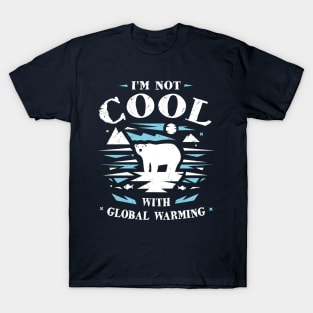 Save Polar Bears - I'm Not Cool With Global Warming T-Shirt